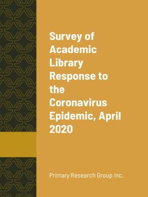 cover image of Survey of Academic Library Response to the Coronavirus Epidemic, April 2020
